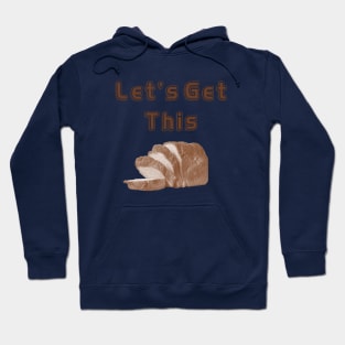 Let's Get This Bread! Hoodie